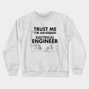 Electrical Engineer - Trust me I'm an electrical engineer Crewneck Sweatshirt